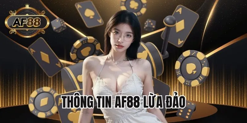 AF88 lừa đảo - Sự thật về tin đồn và bằng chứng minh bạch
